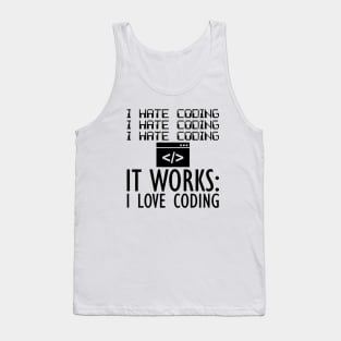 Coder - I hate coding It works: I love coding Tank Top